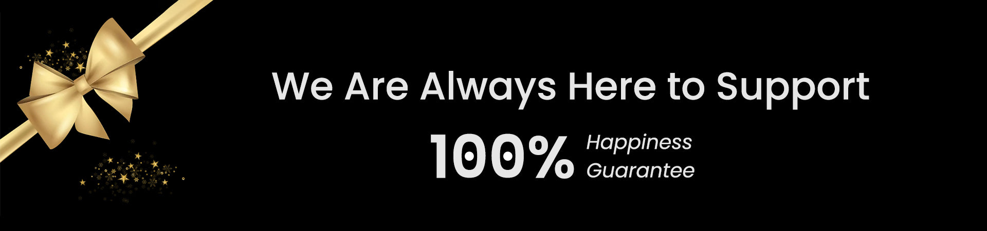 A customer-first brand banner by GLAMUP with an elegant gold ribbon, stating "We Are Always Here to Support" alongside a "100% Happiness Guarantee" statement, showcasing the company's dedicated customer service.